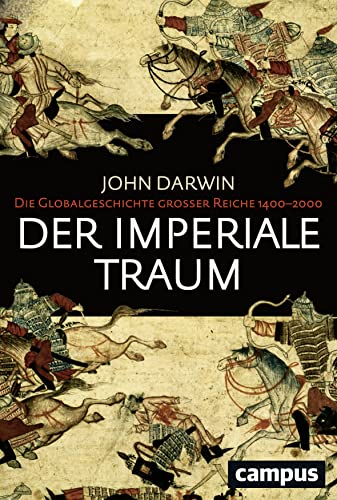 Der imperiale Traum: Die Globalgeschichte großer Reiche 1400–2000 von Campus Verlag GmbH