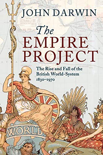 The Empire Project: The Rise and Fall of the British World-System, 1830-1970