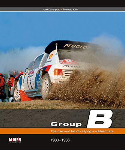 Group B - The rise and fall of rallyings wildest cars [Hardcover] John Davenport and Reinhard Klein [Hardcover] John Davenport and Reinhard Klein [Hardcover] John Davenport and Reinhard Klein