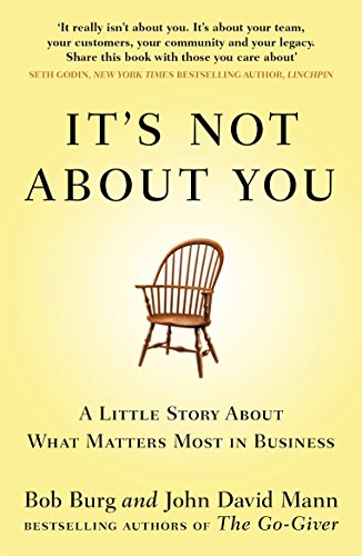It's Not About You: A Little Story About What Matters Most In Business von Penguin