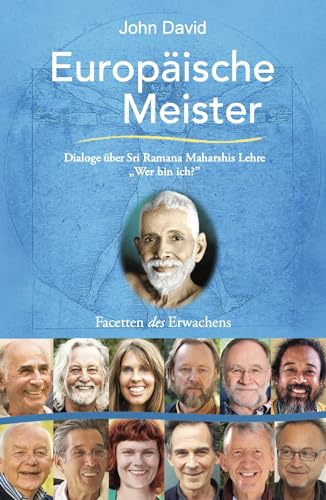 Europäische Meister: Facetten des Erwachens: Einzigartige Dialoge mit 14 Europäischen Meistern über Sri Ramana Maharshis Lehre Wer bin ich?