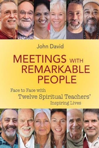 Meetings with Remarkable People: Face to Face with Twelve Spiritual Teachers' Inspiring Lives: Face to Face With 12 Spiritual Teachers Inspiring Lives