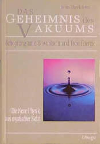 Das Geheimnis des Vakuums: Schöpfungstanz, Bewußtsein und Freie Energie - Die Neue Physik aus mystischer Sicht