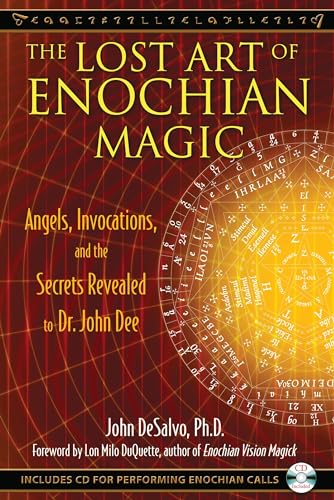 The Lost Art of Enochian Magic: Angels, Invocations, and the Secrets Revealed to Dr. John Dee