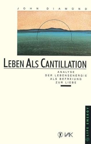 Leben als Cantillation: Analyse der Lebensenergie als Befreiung zur Liebe (Life Energy)