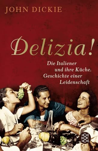 Delizia!: Die Italiener und ihre Küche. Geschichte einer Leidenschaft von FISCHERVERLAGE