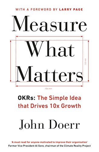 Measure What Matters: The Simple Idea that Drives 10x Growth