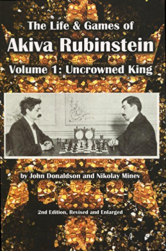 The Life & Games of Akiva Rubinstein: Uncrowned King (1)