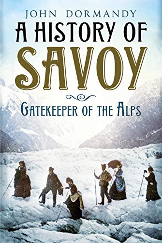 A History of Savoy: Gatekeeper of the Alps von Fonthill Media
