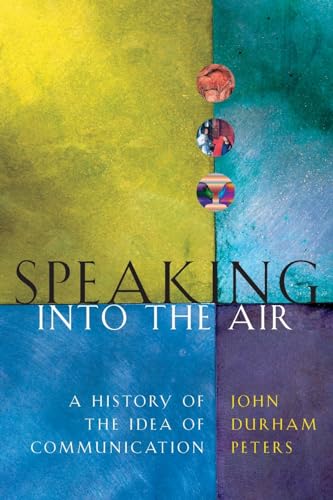 Speaking into the Air: A History of the Idea of Communication