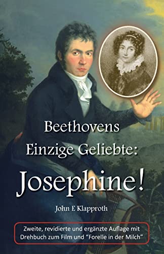 Beethovens Einzige Geliebte: Josephine! (2. Aufl.): Eine Biografie der Einzigen Frau, die Beethoven jemals geliebt hat
