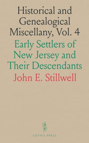 Historical and Genealogical Miscellany, Vol. 4: Early Settlers of New Jersey and Their Descendants von Sothis Press