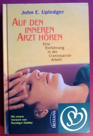 Auf den inneren Arzt hören. Eine Einführung in die Craniosacral-Arbeit