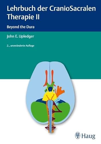 Lehrbuch der CranioSacralen Therapie II: Beyond the Dura von Karl Haug