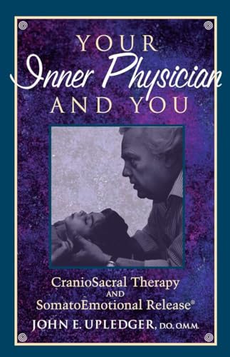 Your Inner Physician and You: CranoioSacral Therapy and SomatoEmotional Release von North Atlantic Books