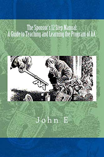 The Sponsor's 12 Step Manual: A Guide to Teaching and Learning the Program of AA. von CreateSpace Independent Publishing Platform
