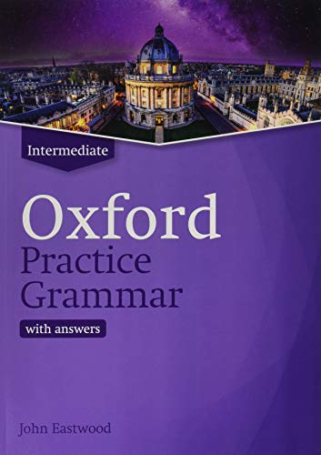 Oxford Practice Grammar: Intermediate: with Key: The right balance of English grammar explanation and practice for your language level Oxford Practice Grammar: Intermediate: with Key: The right balance of English grammar explanation and practice for your language level