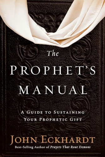 The Prophet's Manual: A Guide to Sustaining Your Prophetic Gift The Prophet's Manual: A Guide to Sustaining Your Prophetic Gift