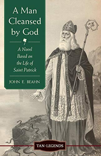A Man Cleansed by God: A Novel based on the Life of Saint Patrick (Tan Legends) von TAN Books