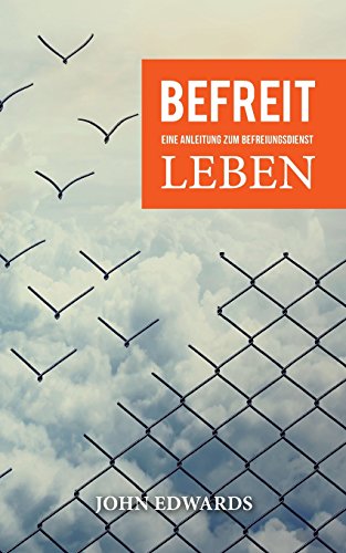 Befreit leben: Eine Anleitung zum Befreiungsdienst