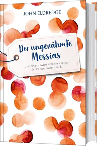 Der ungezähmte Messias: Über einen unwiderstehlichen Retter, der Ihr Herz erobern wird. Der ungezähmte Messias: Über einen unwiderstehlichen Retter, der Ihr Herz erobern wird.