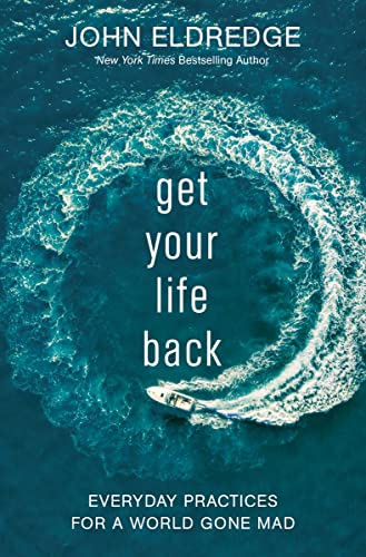 Get Your Life Back: Everyday Practices for a World Gone Mad