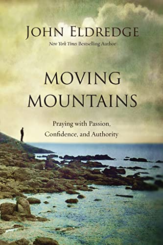Moving Mountains: Praying with Passion, Confidence, and Authority von Thomas Nelson