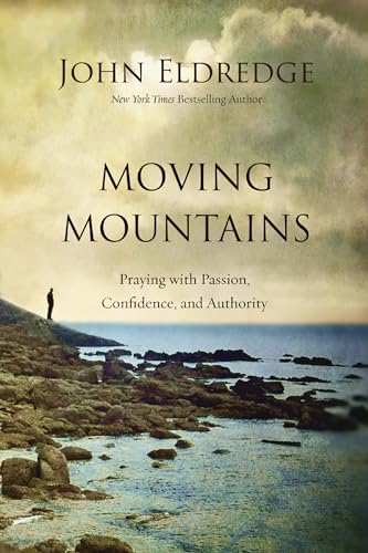 Moving Mountains: Praying with Passion, Confidence, and Authority von Thomas Nelson