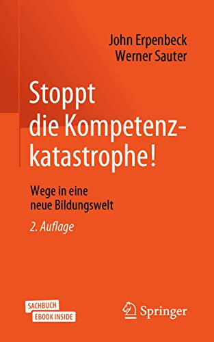 Stoppt die Kompetenzkatastrophe!: Wege in eine neue Bildungswelt