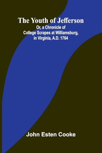 The Youth of Jefferson Or, a Chronicle of College Scrapes at Williamsburg, in Virginia, A.D. 1764 The Youth of Jefferson Or, a Chronicle of College Scrapes at Williamsburg, in Virginia, A.D. 1764 von Alpha Edition