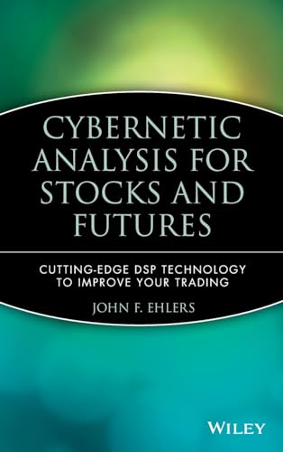 Cybernetic Analysis for Stocks and Futures: Cutting-Edge DSP Technology to Improve Your Trading (Wiley Trading Series) von Wiley