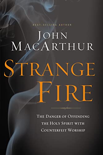 Strange Fire: The Danger of Offending the Holy Spirit with Counterfeit Worship von Thomas Nelson