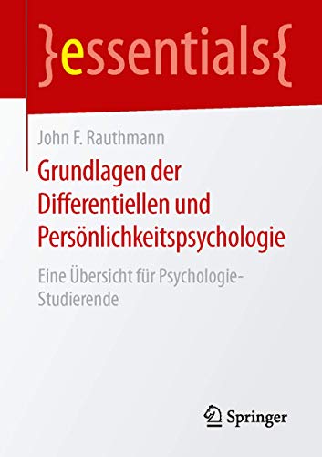 Grundlagen der Differentiellen und Persönlichkeitspsychologie: Eine Übersicht für Psychologie-Studierende (essentials)