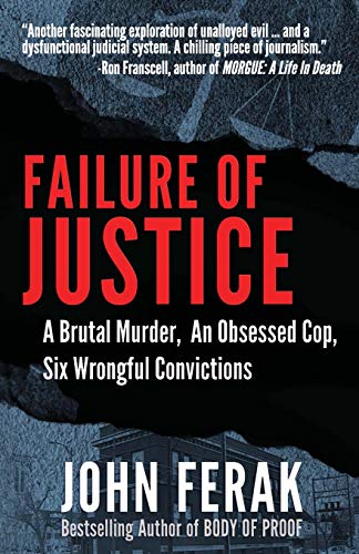 Failure of Justice: A Brutal Murder, An Obsessed Cop, Six Wrongful Convictions von WildBlue Press