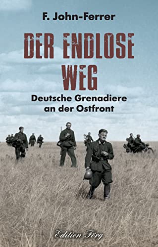 Der Endlose Weg: Deutsche Grenadiere an der Ostfront