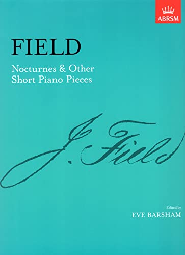 Field: Nocturnes & Other Short Piano Pieces [ABRSM]: [including Nocturne in A] (Signature Series (ABRSM)) von ABRSM