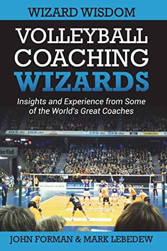 Volleyball Coaching Wizards - Wizard Wisdom: Insights and experience from some of the world's best coaches von Createspace Independent Publishing Platform