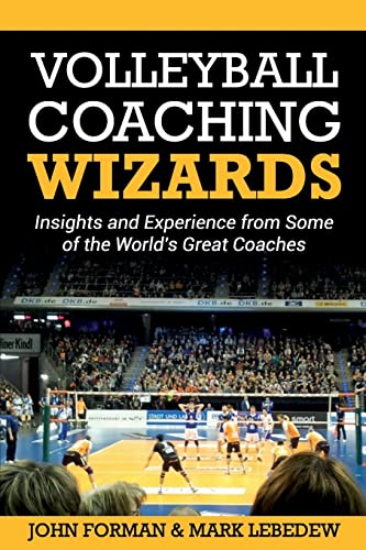 Volleyball Coaching Wizards: Insights and Experience from Some of the World's Great Coaches von Createspace Independent Publishing Platform