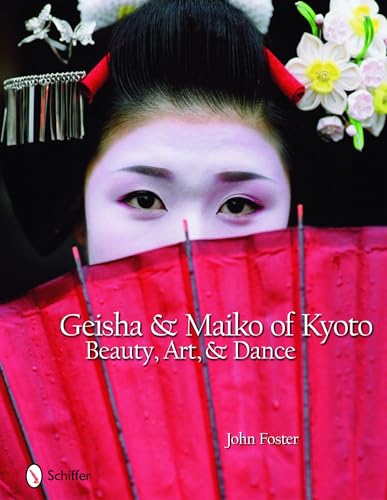 Geisha and Maiko of Kyoto: Beauty, Art, and Dance: Beauty, Art, & Dance