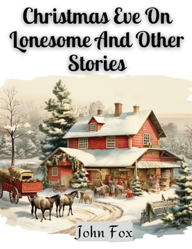 Christmas Eve On Lonesome And Other Stories von Global Book Company