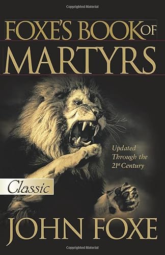 Foxe's Book of Martyrs: Updated Up to the 21st Centure (Pure Gold Classics) von Bridge-Logos