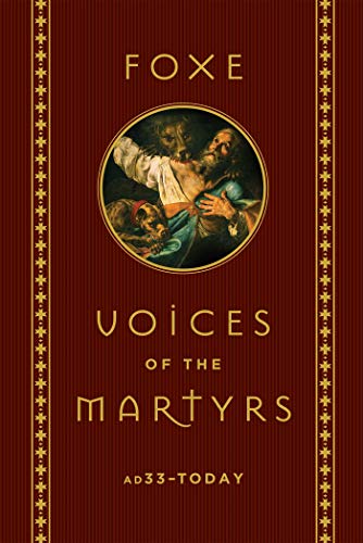 Foxe: Voices of the Martyrs: AD33 – Today Foxe: Voices of the Martyrs: AD33 – Today