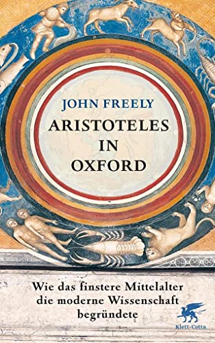 Aristoteles in Oxford: Wie das finstere Mittelalter die moderne Wissenschaft begründete