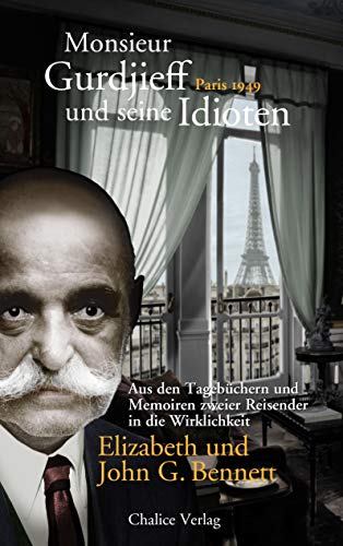 Monsieur Gurdjieff und seine Idioten – Paris 1949: Aus den Tagebüchern und Memoiren zweier Reisender in die Wirklichkeit