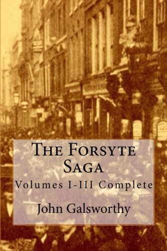 The Forsyte Saga: Volumes I-III Complete von CreateSpace Independent Publishing Platform