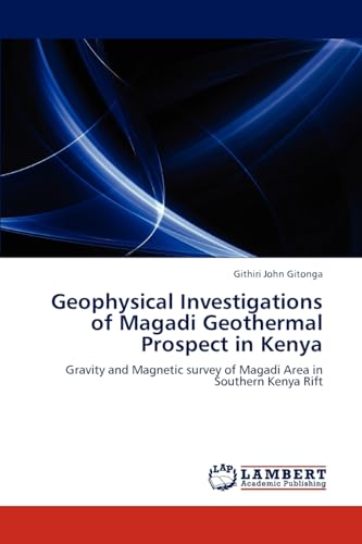 Geophysical Investigations of Magadi Geothermal Prospect in Kenya: Gravity and Magnetic survey of Magadi Area in Southern Kenya Rift von LAP Lambert Academic Publishing