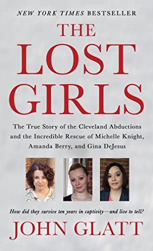 The Lost Girls: The True Story of the Cleveland Abductions and the Incredible Rescue of Michelle Knight, Amanda Berry, and Gina Dejesus