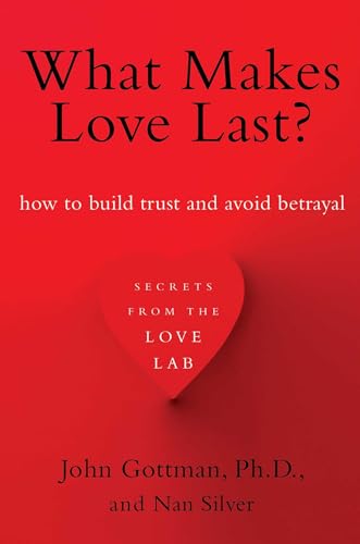 What Makes Love Last?: How to Build Trust and Avoid Betrayal