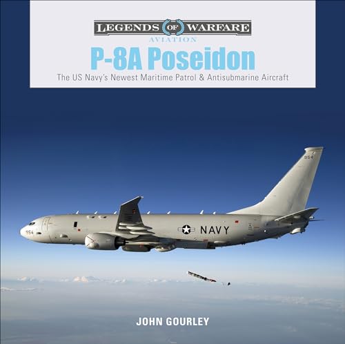 P-8A Poseidon: The U.S. Navy's Newest Maritime Patrol & Antisubmarine Aircraft (Legends of Warfare: Aviation) von Schiffer Publishing