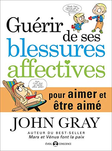 Guérir de ses blessures affectives: Pour aimer et être aimé